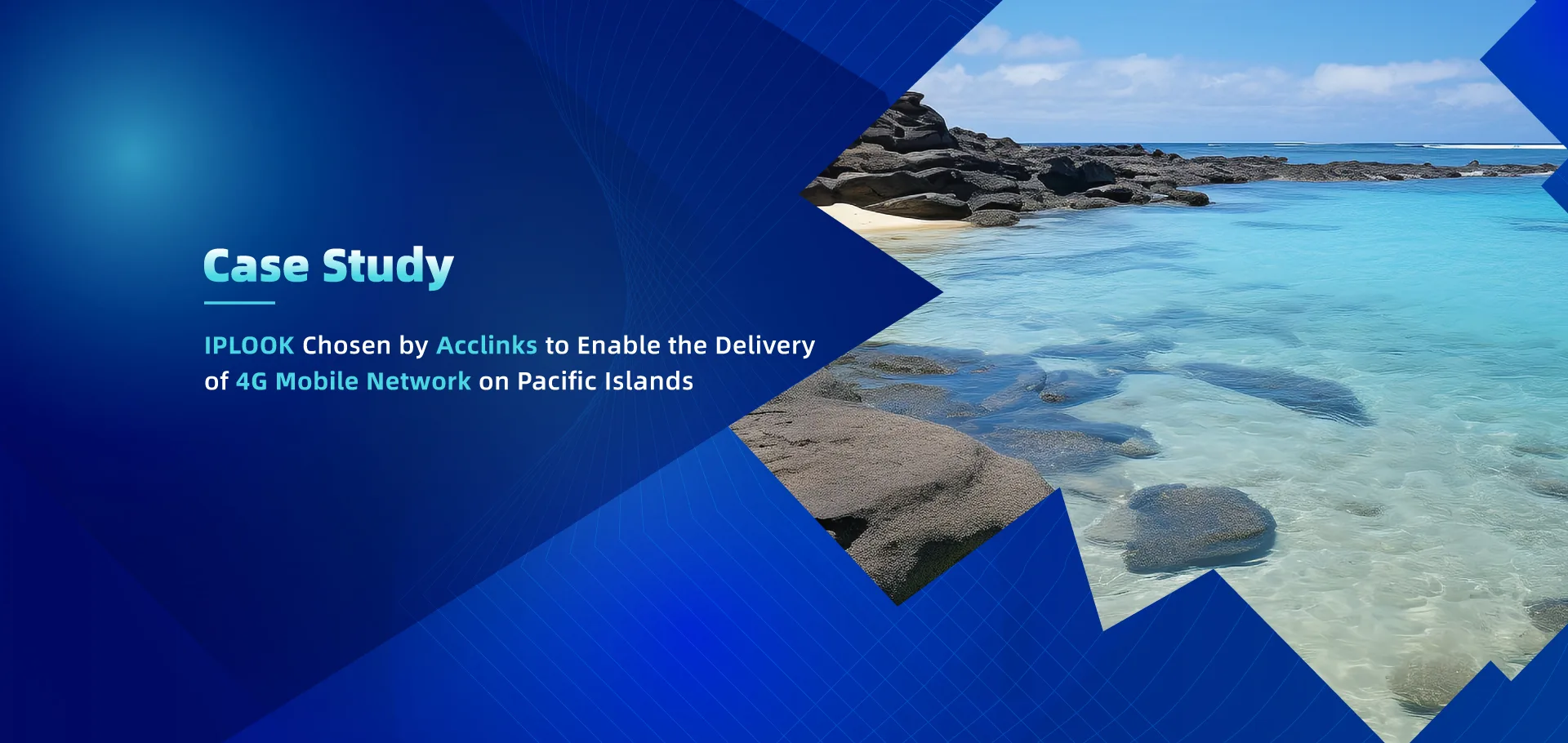 IPLOOK Chosen by Acclinks to Enable the Deliveryof 4G Mobile Network on Pacific lslands