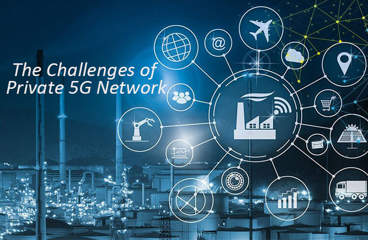 The challenges of private 5G network