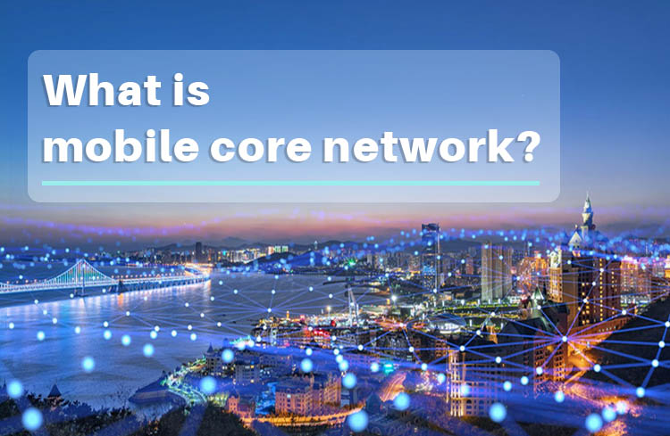 What is mobile core network?