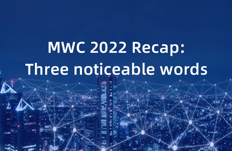 MWC 2022 Recap: Three noticeable words