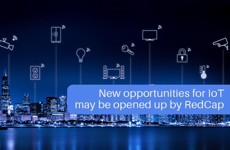 New opportunities for IoT may be opened up by RedCap