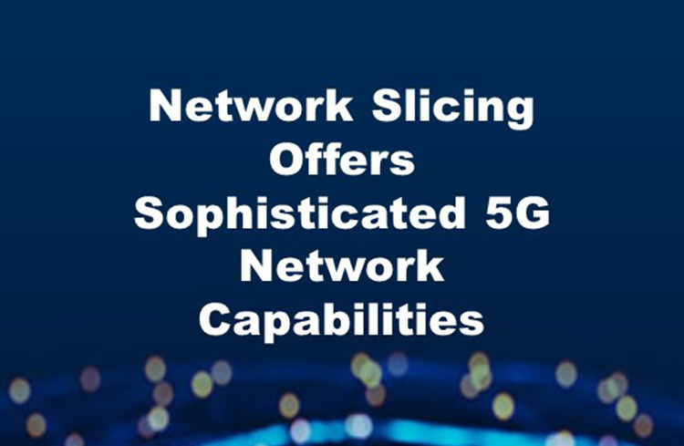 La segmentación de red ofrece sofisticadas capacidades de red 5G