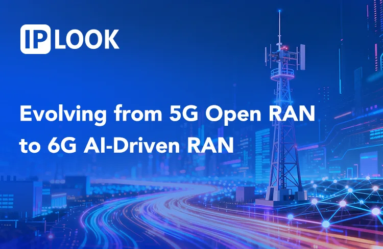 Evolving from 5G Open RAN to 6G AI-Driven RAN - IPLOOK