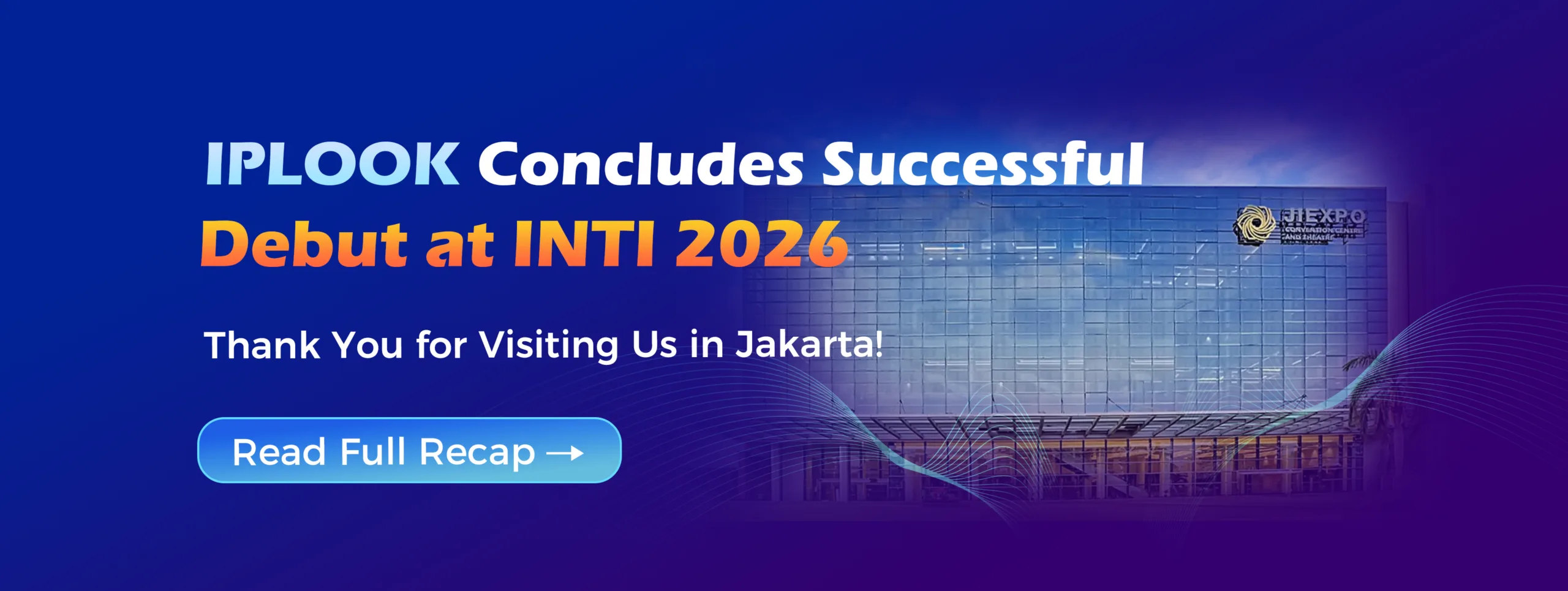 IPLOOK Concludes Successful Debut at INTI 2026 - Thank You for Visiting Us in Jakarta